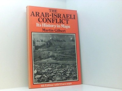 The Arab-Israeli Conflict: Its History in Maps Gilbert, Martin: