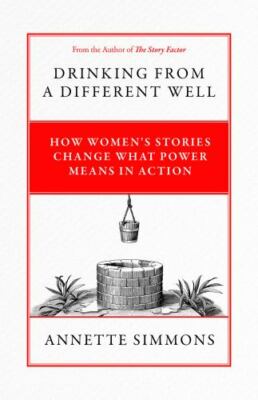 Drinking From a Different Well: How Women's Stories  Change What Power Means ...