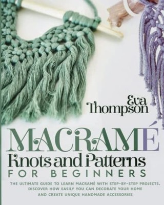 Macramé Knots and Patterns for Beginn..., Thompson, Eva