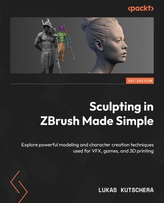 Lukas Kutschera Sculpting in ZBrush Made Simple (Paperback) (UK IMPORT)