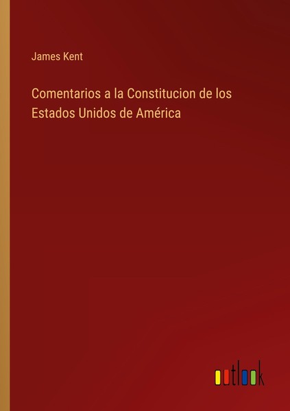 Comentarios A La Constitucion De Los Estados Unidos De AméRica James Kent-image
