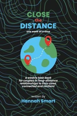 Close the Distance: A year of weekly tasks, digital dates, challenges and mo...