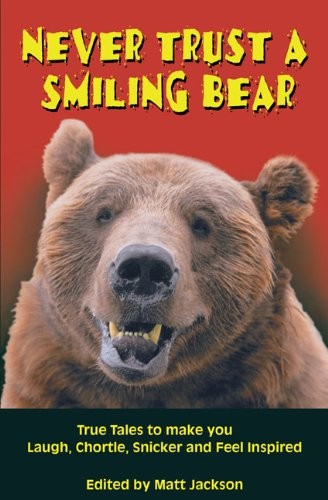 Never Trust a Smiling Bear: True Tales to Make You Laugh, Chortle, Snicker & Fe