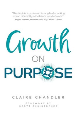 Growth on Purpose How to expand your business without losing your best talent