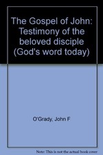 THE GOSPEL OF JOHN: TESTIMONY OF THE BELOVED DISCIPLE By John F O'grady **Mint**