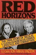 Red Horizons: The True Story of Nicolae and Elena Ceausescus' Crimes, Lifestyle,