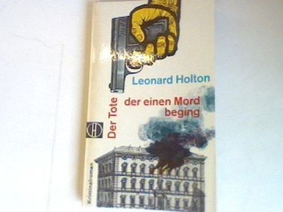 Der Tote der einen Mord beging: Kriminalroman. Holton, Leonard: