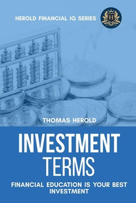 Investment Terms - Financial Education Is Your Best Investment by Thomas Herold 