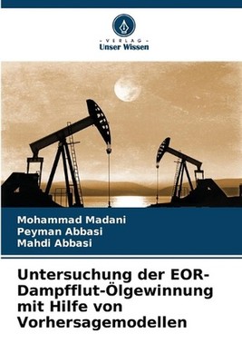 Untersuchung der EOR-Dampfflut-lgewinnung mit Hilfe von Vorhersagemodellen by Mo