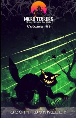 Micro Terrors 10 Scary Stories for Kids (Volume #1) -  NEW SCOTT. DONNELLY 2023-