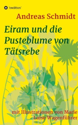 Eiram Und Die Pusteblume Von T?Tsrebe: Mit Illustrationen Von Marie Luise W...