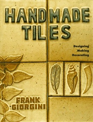 Handmade Tiles : Designing, Making, Decorating Hardcover Frank Gi