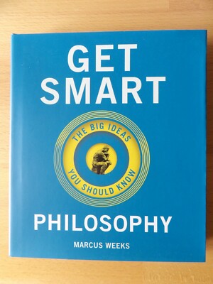 Get Smart Philosophy - The Big Ideas You Should Know. Hardback. By Marcus Weeks