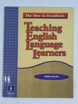 Teaching English Language Learners : The How-To Handbook by Teresa Walter (2004,