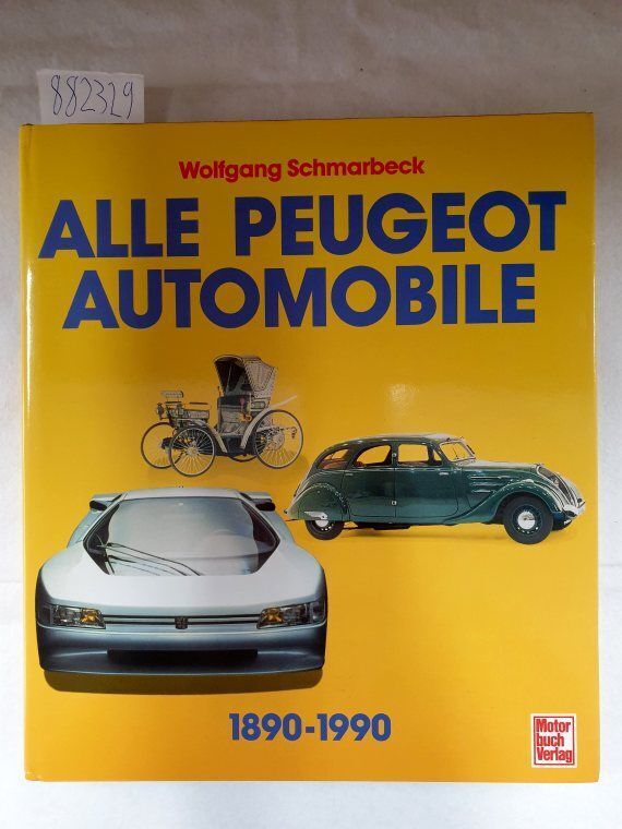 Alle Peugeot Automobile : 1890-1990 : Personen- und Rennwagen : Schmarbeck, Wolf - Schmarbeck, Wolfgang