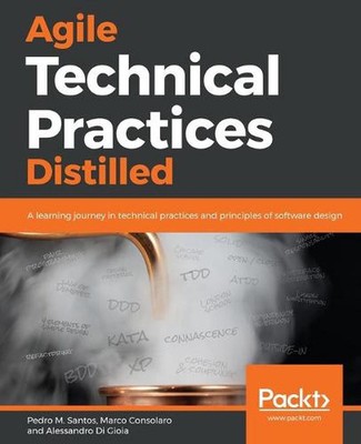 Agile Technical Practices Distilled: A learning journey in technical practices a