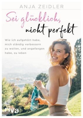 Sei glücklich, nicht perfekt ~ Anja Zeidler ~  9783742308610