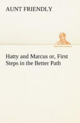 Hatty And Marcus Or, First Steps In The Better Path