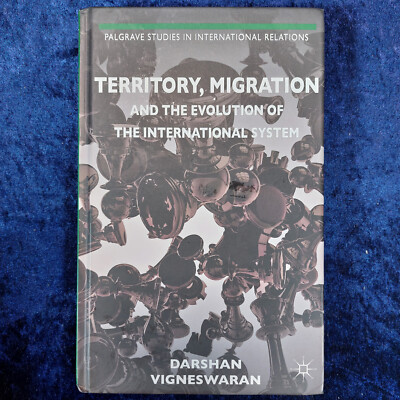 Territoy, Migration and the Evolution of the International System - Vigneswaran