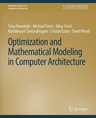 Optimization and Mathematical Modeling in Computer Architecture Karthikeyan Sank