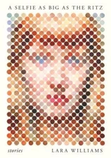 A Selfie as Big as the Ritz: Stories - Hardcover By Williams, Lara - VERY GOOD