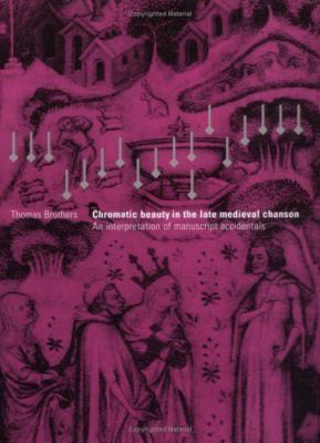 Chromatic Beauty in Late Medieval Chanson : Manuscript Accidentals / T. Brothers