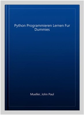 Python Programmieren Lernen Fur Dummies, Paperback by Mueller, John Paul, Bra...