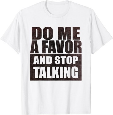 Do Me a Favor and Stop Talking Graphic Grunge Funny Novelty T-Shirt