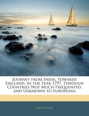 Jackson - Journey from India Towards England in the Year 1797 Throu - X555z