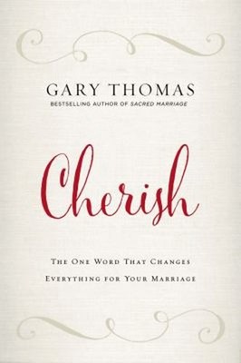 Cherish : The One Word That Changes Everything for Your Marriage