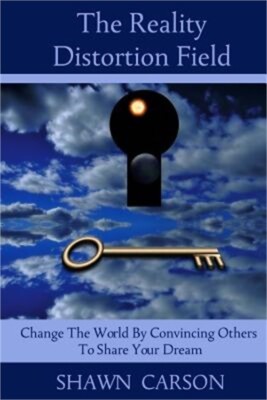 The Reality Distortion Field: Change the World by Convincing Others to Share You