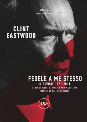 Fedele a me stesso. Interviste 1971-2011 - Eastwood Clint