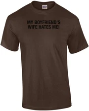 My Girlfriends Husband Hates Me T-Shirt