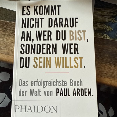 Es kommt nicht darauf an, wer Du bist, sondern wer Du sein willst von Paul Arden
