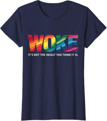 Woke Its Not The Insult You Think It Is Nice Colors Ladies' Crewneck T-Shirt