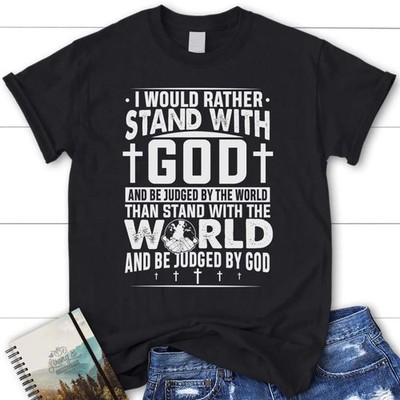 I Would Rather Stand With God Women Blessed Black T-Shirt, Gift For Friends