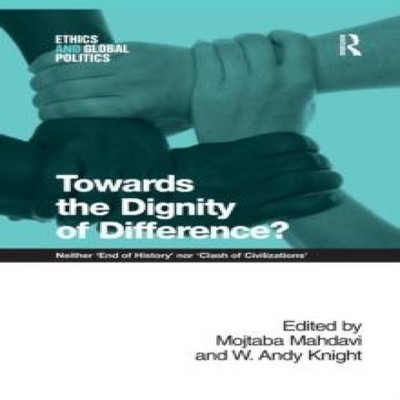 Towards the Dignity of Difference? Neither 'End of History' nor '