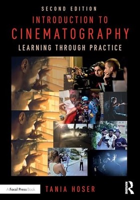 Tania Hoser - Introduction to Cinematography   Learning Through Practi - J245z