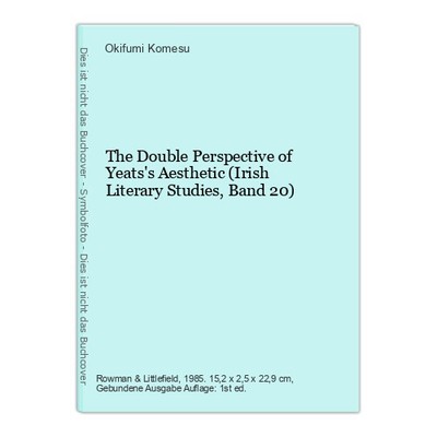 The Double Perspective of Yeats's Aesthetic (Irish Literary Studies, Band 20) Ko