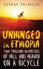 Unhinged in Ethiopia: Two Thousand Kilometers of Hell and Heaven on a Bicycle, B