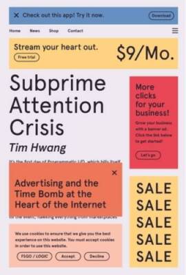 Subprime Attention Crisis: Advertising and the Time Bomb at the Hear - VERY GOOD