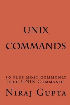 Unix Commands: 50 Plus Most Commonly Used Unix Commands by Niraj Gupta (English)