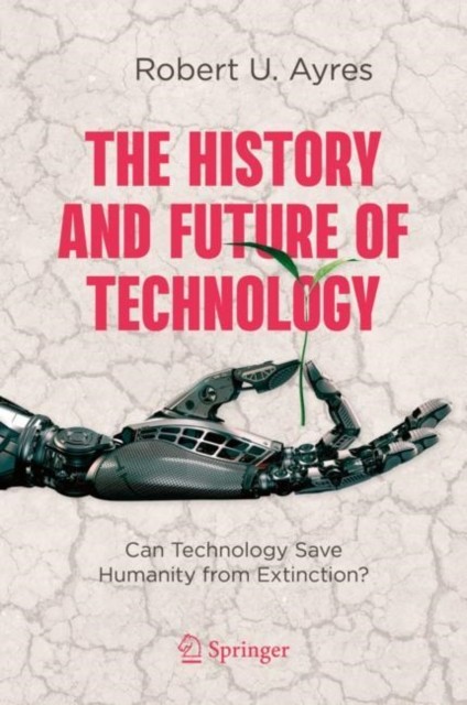 The History and Future of Technology by Robert U. Ayres (Hardback Book)