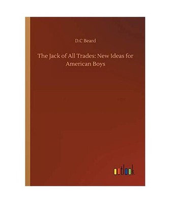 The Jack of All Trades: New Ideas for American Boys, Beard, D. C