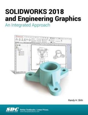 SOLIDWORKS 2018 and Engineering Graphics: An Integrated Approach - GOOD