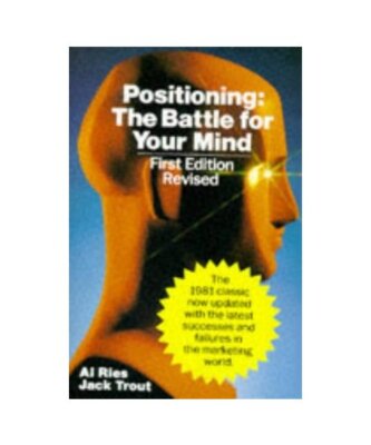 Positioning: The Battle for Your Mind, Ries, Al; Trout, Jack