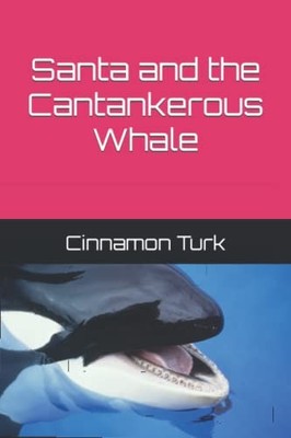 Santa and the Cantankerous Whale by Cinnamon Turk and Peggy Dewine (2022, ...