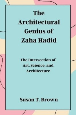 Susan T Brown The Architectural Genius of Zaha Hadid (Taschenbuch)