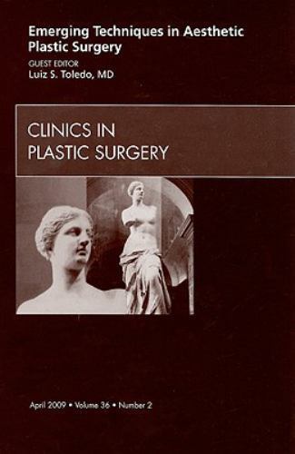 Emerging Techniques in Aesthetic Plastic Surgery, An Issue of Clini… Volume 36-2