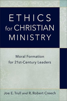 Ethics for Christian Ministry Moral Formation for TwentyFirstCentury Leaders: Mo
